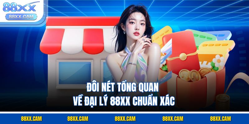 Đôi nét tổng quan về đại lý 88XX chuẩn xác