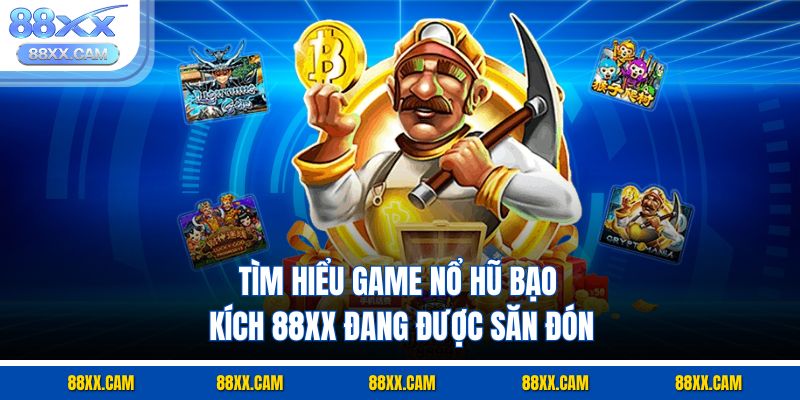 Tìm hiểu game nổ hũ bạo kích 88XX đang được săn đón