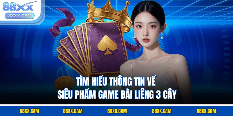 Tìm hiểu thông tin về siêu phẩm game bài liêng 3 cây